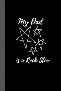 My Dad is a Rock Star: Cool Notebook / Journal, Unique Great Gift Ideas for Him, 100 page Organiser, Daddy Father