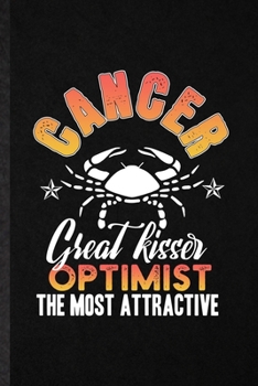 Paperback Cancer Great Kisser Optimist the Most Attractive: Blank Funny Crab Astrology Lined Notebook/ Journal For Celestial Horoscope, Inspirational Saying Uni Book