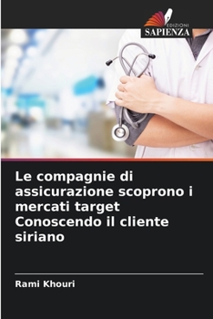 Paperback Le compagnie di assicurazione scoprono i mercati target Conoscendo il cliente siriano [Italian] Book