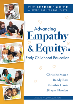 Paperback Advancing Empathy and Equity in Early Childhood Education: The Leader's Guide to Little Learners, Big Hearts (Cultivate Antiracism, Cultural Competenc Book