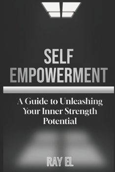 Paperback Self Empowerment: A Guide to Unleashing Your Inner Strength and Potential.. Book
