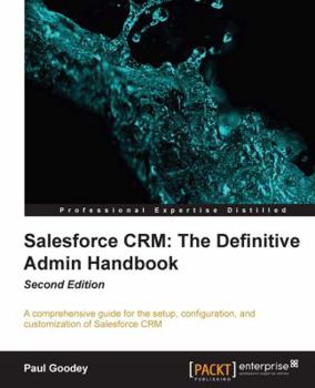 Paperback Salesforce CRM The Definitive Admin Handbook - Second Edition: The Definitive Admin Handbook - Second Edition: Salesforce CRM is a web-based Customer Book