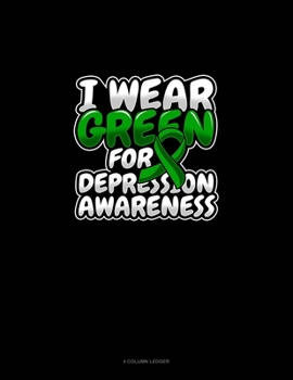 Paperback I Wear Green For Depression Awareness: 4 Column Ledger Book