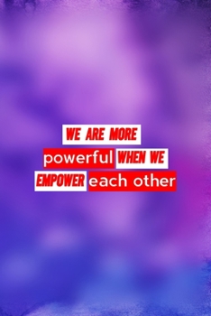 Paperback We Are More Powerful When We Empower Each Other: All Purpose 6x9 Blank Lined Notebook Journal Way Better Than A Card Trendy Unique Gift Purple And Blu Book