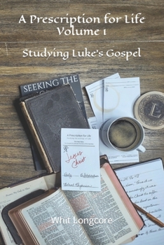 Paperback A Prescription for Life: Volume 1: Studying Luke's Gospel Book