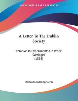 Paperback A Letter To The Dublin Society: Relative To Experiments On Wheel Carriages (1816) Book