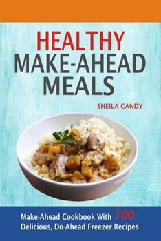 Paperback Healthy Make-Ahead Meals: Make-Ahead Cookbook With 100 Delicious, Do-Ahead Freezer Recipes Book