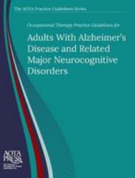 Paperback Occupational Therapy Practice Guidelines for Adults with Alzheimer's Disease and Related Major Neurocognitive Disorders (The AOTA Practice Guidelines Series) Book