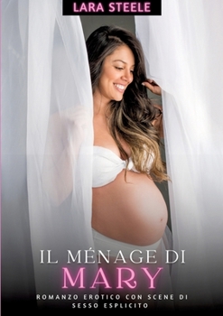 Il Ménage di Mary: Romanzo Erotico con Scene di Sesso Esplicito (Italian Edition)