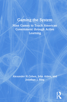 Hardcover Gaming the System: Nine Games to Teach American Government through Active Learning Book