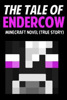 Paperback The Tale of Endercow: Minecraft Novel (True Story) Book