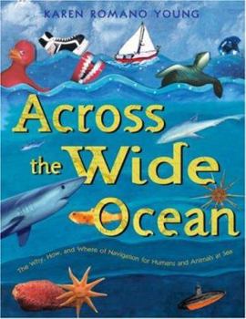 Hardcover Across the Wide Ocean: The Why, How, and Where of Navigation for Humans and Animals at Sea Book