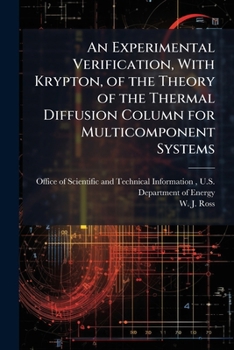 Paperback An Experimental Verification, With Krypton, of the Theory of the Thermal Diffusion Column for Multicomponent Systems Book