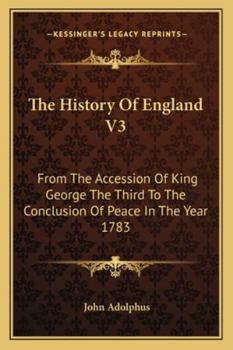 Paperback The History Of England V3: From The Accession Of King George The Third To The Conclusion Of Peace In The Year 1783 Book