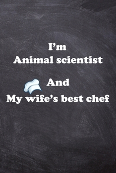 I am Animal scientist And my Wife Best Cook Journal: Lined Notebook / Journal Gift, 200 Pages, 6x9, Soft Cover, Matte Finish