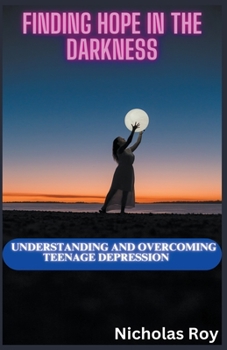 Paperback Finding Hope in the Darkness: Understanding and Overcoming Teenage Depression Book