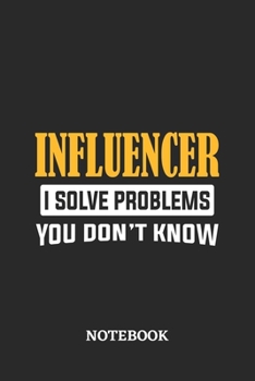 Paperback Influencer I Solve Problems You Don't Know Notebook: 6x9 inches - 110 ruled, lined pages - Greatest Passionate Office Job Journal Utility - Gift, Pres Book