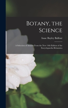 Hardcover Botany, the Science: a Selection of Articles From the New 14th Edition of the Encyclopaedia Britannica Book
