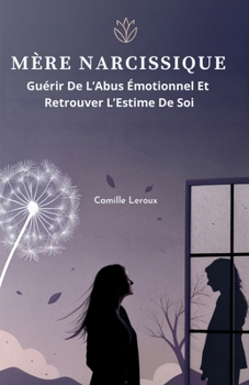 Paperback Mère Narcissique: Guérir de l'Abus Émotionnel et Retrouver l'Estime de Soi [French] Book