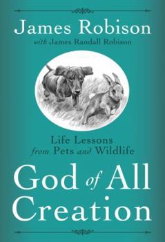 Hardcover God of All Creation: Life Lessons from Pets and Wildlife Book