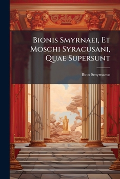 Paperback Bionis Smyrnaei, Et Moschi Syracusani, Quae Supersunt Book