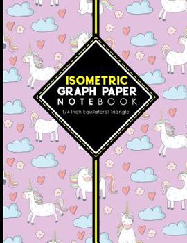 Isometric Graph Paper Notebook: 1/4 Inch Equilateral Triangle : Isometric Drawing Paper, Isometric Grid Paper, Isometric Sketching Paper, Cute Unicorns Cover, 8. 5 X 11 , 100 Pages