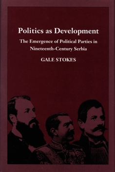 Hardcover Politics as Development: The Emergence of Political Parties in Nineteenth-Century Serbia Book