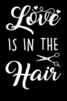 Love Is In The Hair: Gift For Hairdresser ( 120 Pages Blank Lined 6x9)