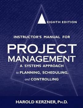 Unknown Binding Instructor's Manual for Project Management: a Systems Approach to Planning, Scheduling, and Controlling, 8th Edition Book