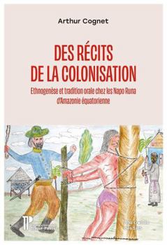Paperback Des récits de la colonisation: Ethnogenèse et tradition orale chez les Napo Runa d’Amazonie équatorienne [French] Book