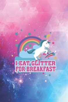 I Eat Glitter For Breakfast - Funny Magical Unicorn Journal
