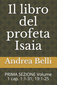 Il Libro del Profeta Isaia: Prima Sezione Volume 1 Cap. 1:1-31; 19:1-25