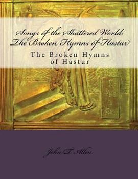 Paperback Songs of the Shattered World: The Broken Hymns of Hastur: The Broken Hymns of Hastur Book