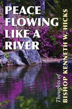 Paperback Peace Flowing Like a River: Thoughts of Bishop Kenneth W. Hicks Book