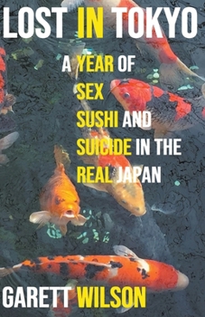 Paperback Lost in Tokyo: A Year of Sex, Sushi and Suicide in the Real Japan Book