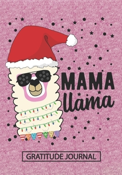 Mama Llama - Gratitude Journal: Blank Lined Notebooks Christmas Mom ,Mothers,Parents Grandma,Step Mom ,Mommy life Xmas Gift For Favorite Mom