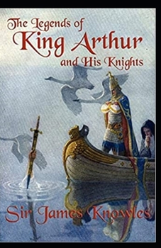 The Legends Of King Arthur And His Knights by James Knowles: illustrated edition