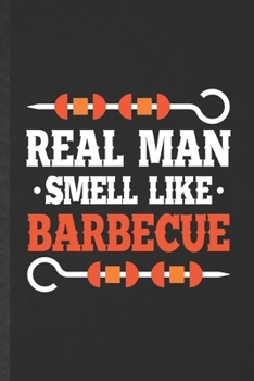 Paperback Real Man Smell Like Barbecue: Funny Blank Lined Notebook/ Journal For Barbecue Bbq, Grilling Cookout Drinking, Inspirational Saying Unique Special B Book