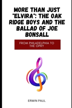 Paperback More Than Just "Elvira": The Oak Ridge Boys and the Ballad of Joe Bonsall: From Philadelphia to the Opry Book