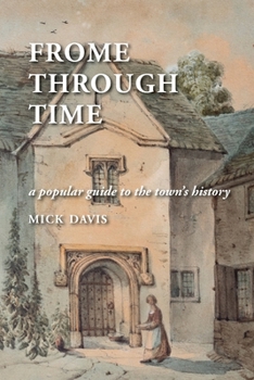 Paperback Frome through Time: a Popular Guide to the Town's History Book