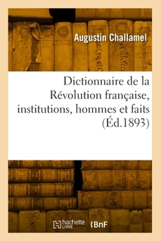 Paperback Dictionnaire de la Révolution Française, Institutions, Hommes Et Faits [French] Book