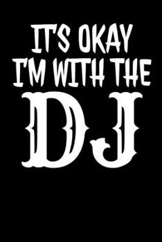 It´s Okay I´M With The DJ: Notebook I Notizbuch I Calepin I Taccuino I Cuaderno I Caderno I Notitieblok I Notatnik I 6x9 I A5 I 120 Pages I Dot Grid I ... I Teacher I Students I Writing I Drawing I