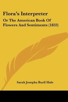 Paperback Flora's Interpreter: Or The American Book Of Flowers And Sentiments (1833) Book