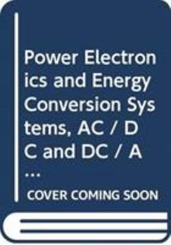 Hardcover Power Electronics and Energy Conversion Systems, AC / DC and DC / AC Power Conversion Book