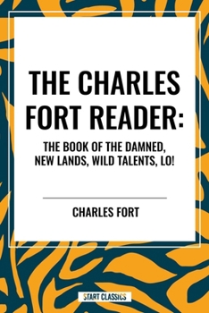 Hardcover Charles Fort Reader: The Book of the Damned, New Lands, Wild Talents, Lo! Book