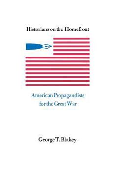 Paperback Historians on the Homefront: American Propagandists for the Great War Book