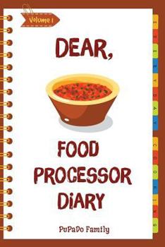 Paperback Dear, Food Processor Diary: Make An Awesome Month With 31 Best Food Processor Recipes! (Food Processor Cookbook, Food Processor Book, How To Make Book