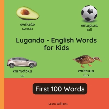 Paperback Luganda - English Words for Toddlers - First 100 Words: Teach and Learn Luganda For Kids and Beginners Bilingual Picture Book with English Translation Book