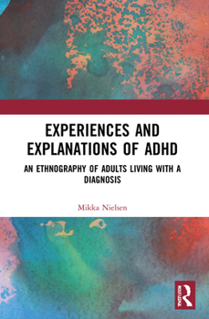 Paperback Experiences and Explanations of ADHD: An Ethnography of Adults Living with a Diagnosis Book