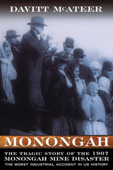 Monongah: The Tragic Story of the 1907 Monongah Mine Disaster, the Worst Industrial Accident in US History (West Virginia and Appalachia) - Book  of the West Virginia and Appalachia
